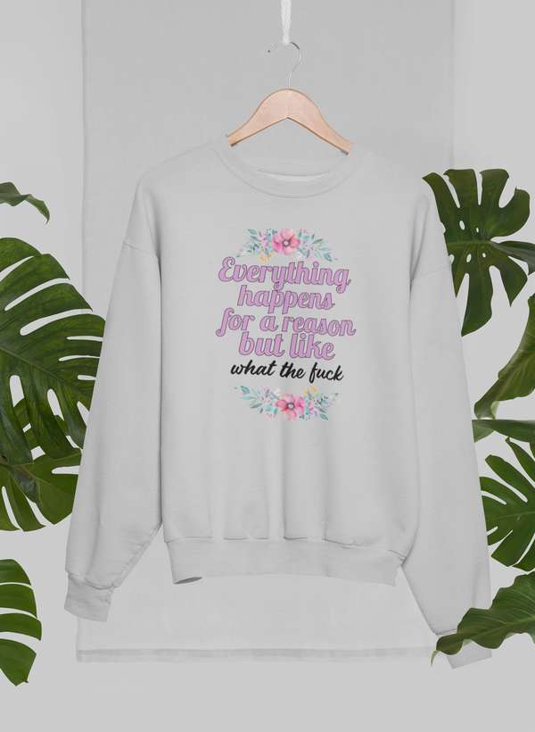 Everything Happens For A Reason Sweat Shirt featuring a cozy fleece lining and adjustable cuffs, designed by top artists.