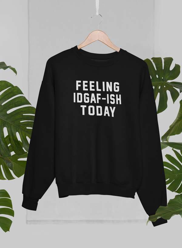 Feeling IDAF-ISH Today Sweat Shirt featuring a unique artistic design, made from warm cotton/poly fleece blend.