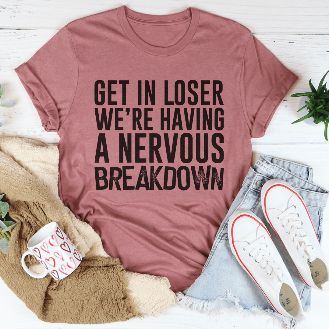 Get In Loser We're Having A Nervous Breakdown T-Shirt in soft ring-spun cotton, featuring double stitching for durability.