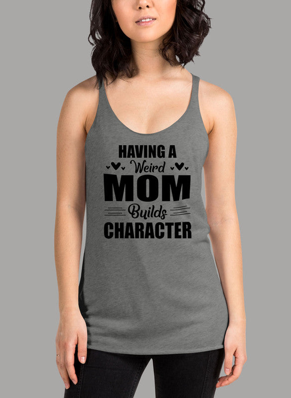 Black women's tank top featuring the phrase 'Having A Weird Mom Builds Character' with a racer back design and curved hem.