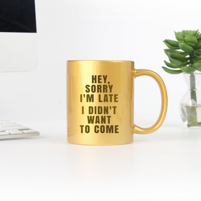 Hey Sorry I'm Late Gold and Silver Mug with a stylish design, made of ceramic, showcasing a humorous quote.