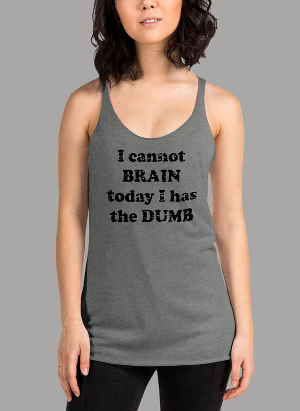 Black women's tank top with 'I Cannot Brain Today' text, racer back style, and curved hem.