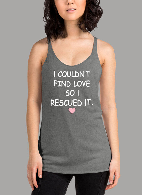 I Couldn't Find Love So I Rescued It Women's Tank Top featuring a racer back design and curved hem.