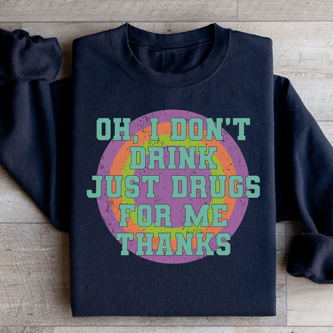 Cozy 'I Don't Drink Just Drugs For Me Thanks' sweats featuring a unique design by top artists, made from cotton/poly fleece blend.