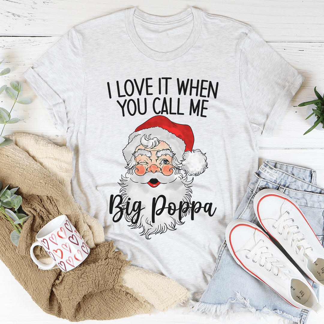 I Love It When You Call Me Big Poppa Tee, featuring a fun graphic on a soft cotton fabric, perfect for casual wear.