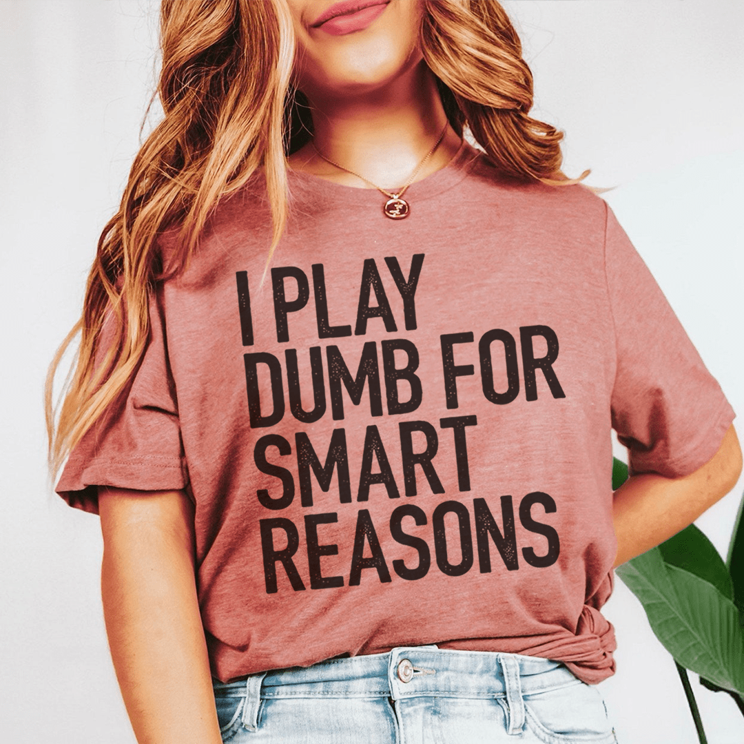 I Play Dumb T-Shirt made of soft ring-spun cotton with double stitching, featuring a humorous phrase.