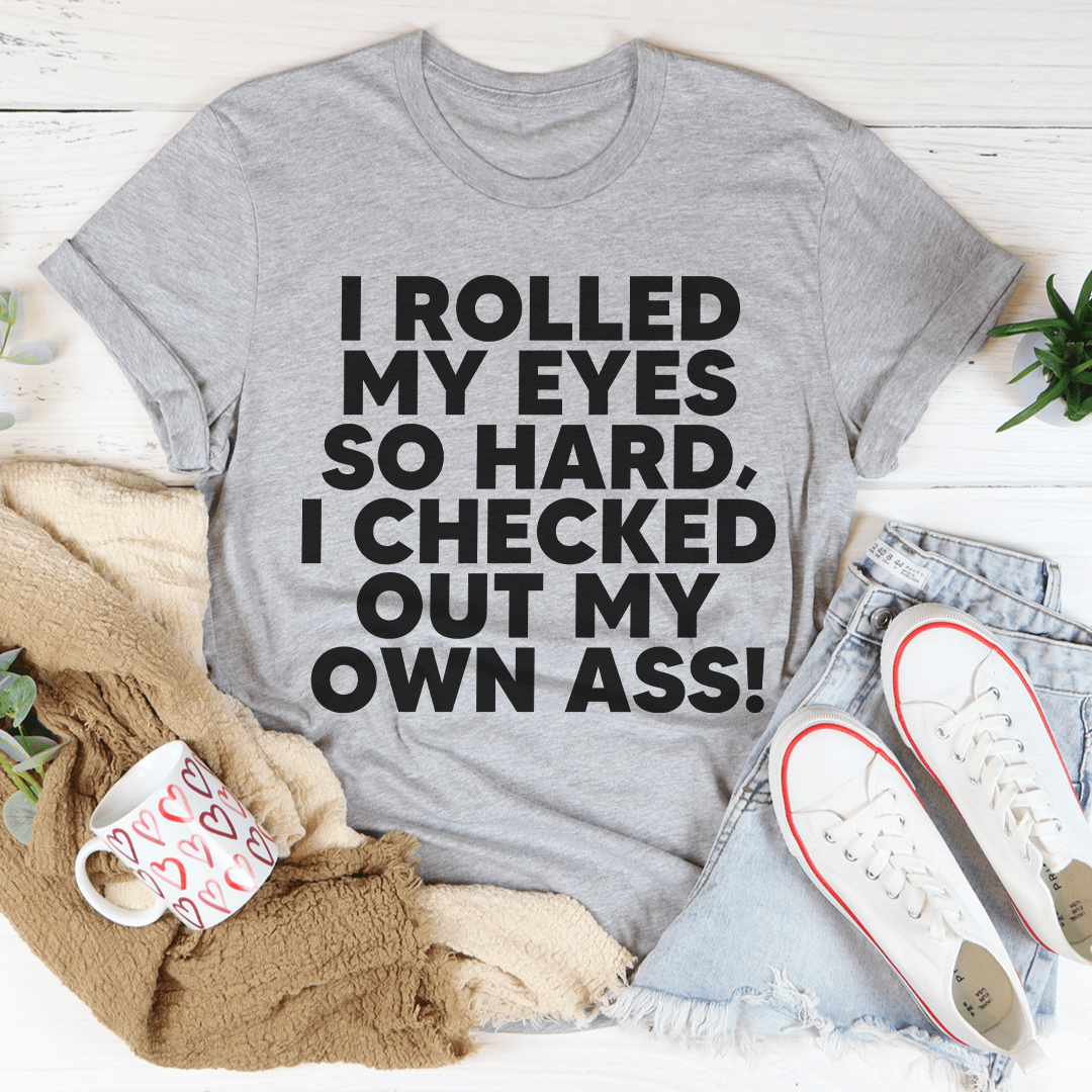 I Rolled My Eyes So Hard T-Shirt in soft cotton, featuring a humorous phrase, perfect for casual wear.