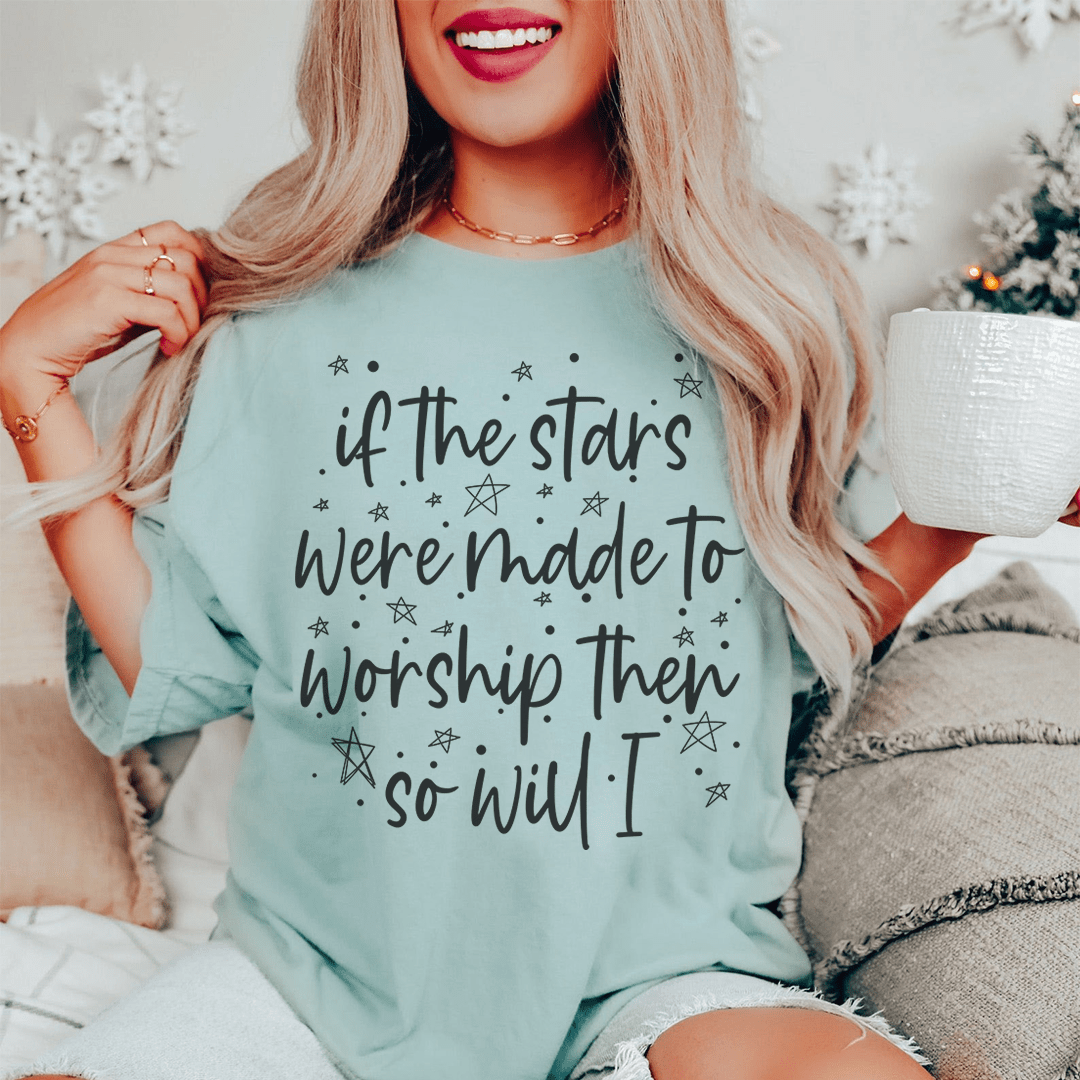 If The Stars Were Made To Worship Them So Will I Tee, featuring a soft cotton fabric and double-stitched neckline.