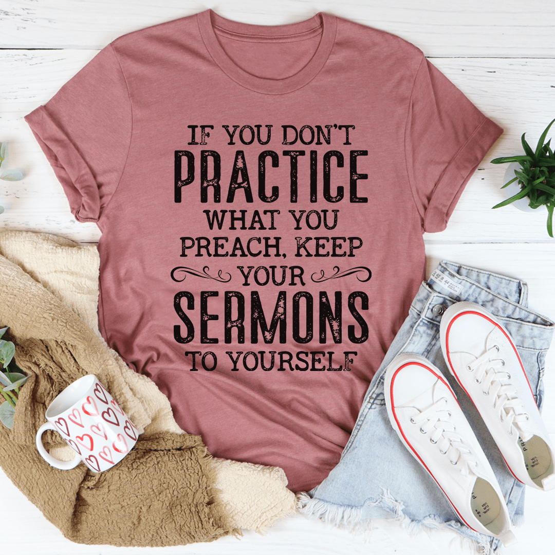 If You Don't Practice What You Preach T-Shirt made of soft ring-spun cotton, featuring durable double stitching and a meaningful message.
