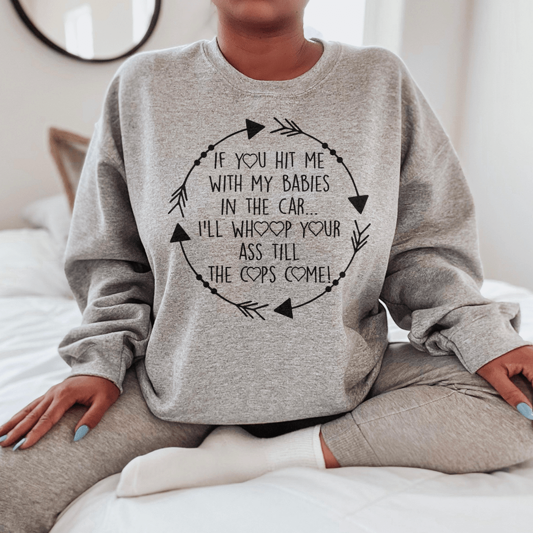 Cozy 'If You Hit Me With My Babies In The Car' sweats featuring a unique design by top artists, made from cotton/poly fleece blend.