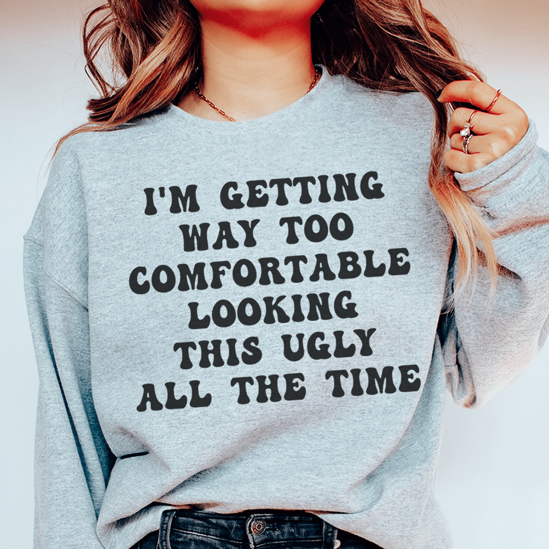Cozy 'I'm Getting Way Too Comfortable Looking This Ugly All' sweats featuring unique designs by top artists, made from cotton/poly fleece blend.