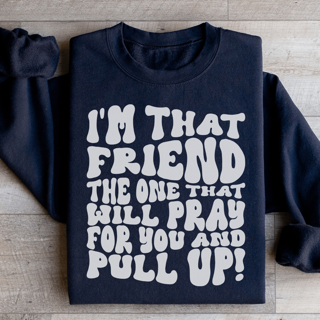 A cozy hoodie featuring the phrase 'I'm That Friend The One That Will Pray For You And', designed by top artists, showcasing a unique and stylish look.