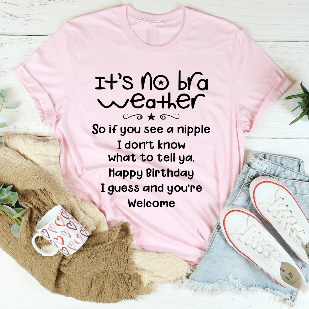 A stylish It's No Bra Weather Tee made of soft ring-spun cotton, featuring double stitching for durability, available in various sizes.