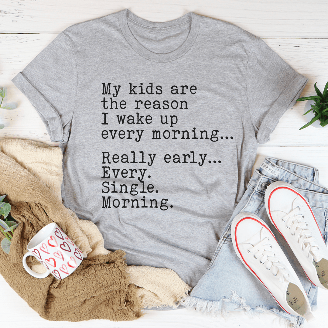 A comfortable t-shirt featuring the phrase 'My Kids Are The Reason I Wake Up Every Morning', made from soft cotton with double stitching.
