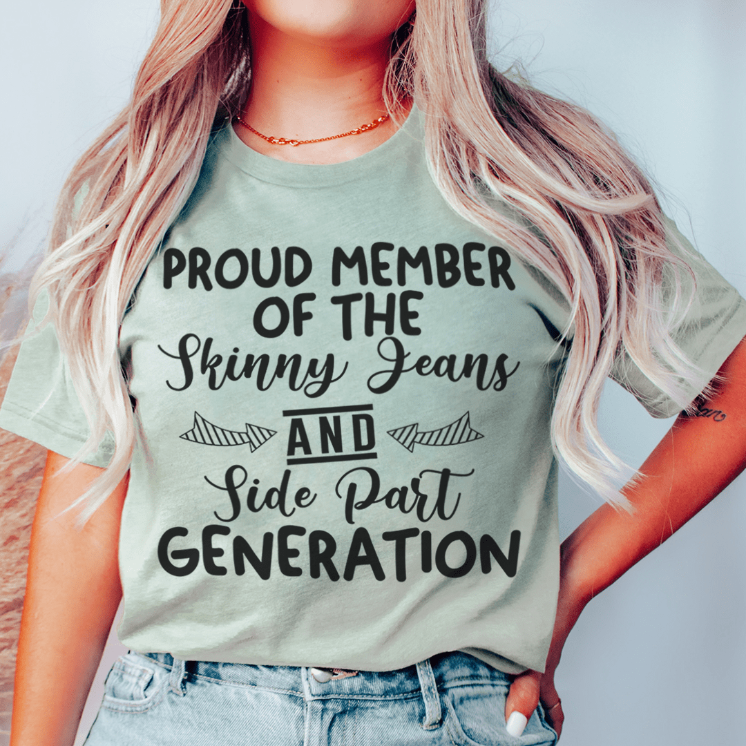 A stylish t-shirt featuring the phrase 'Proud Member Of The Skinny Jeans And Side Part Generation' in a comfortable fit, made from soft cotton.