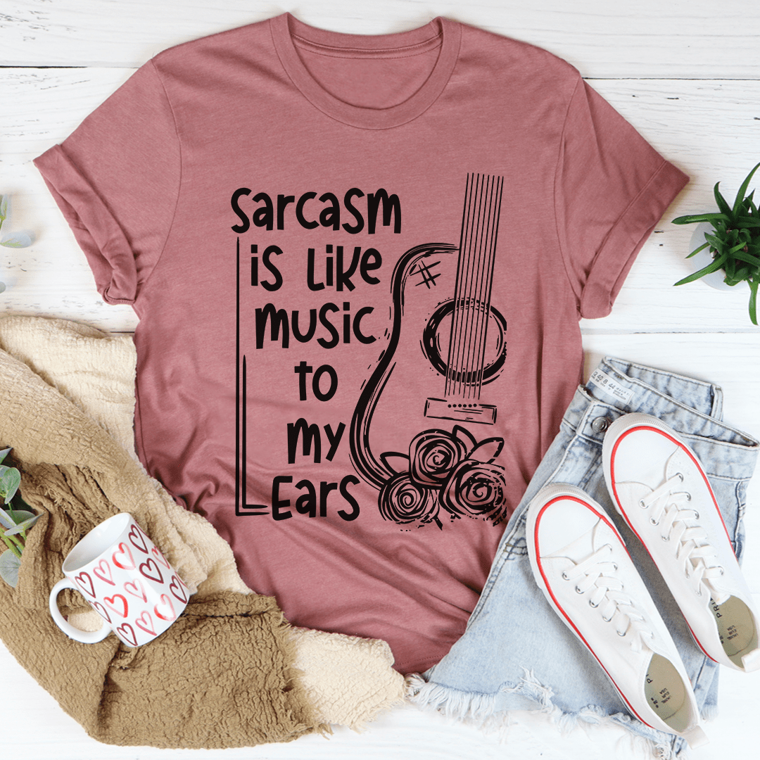 A stylish Sarcasm Is Like Music To My Ears Tee made from soft cotton, featuring a humorous print.