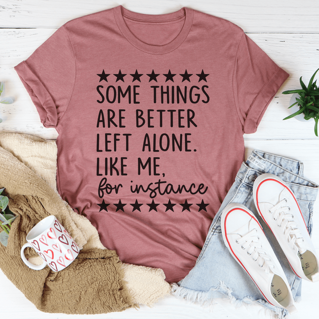 A stylish and comfortable Some Things Are Better Left Alone Tee made from soft ring-spun cotton, featuring durable double stitching.