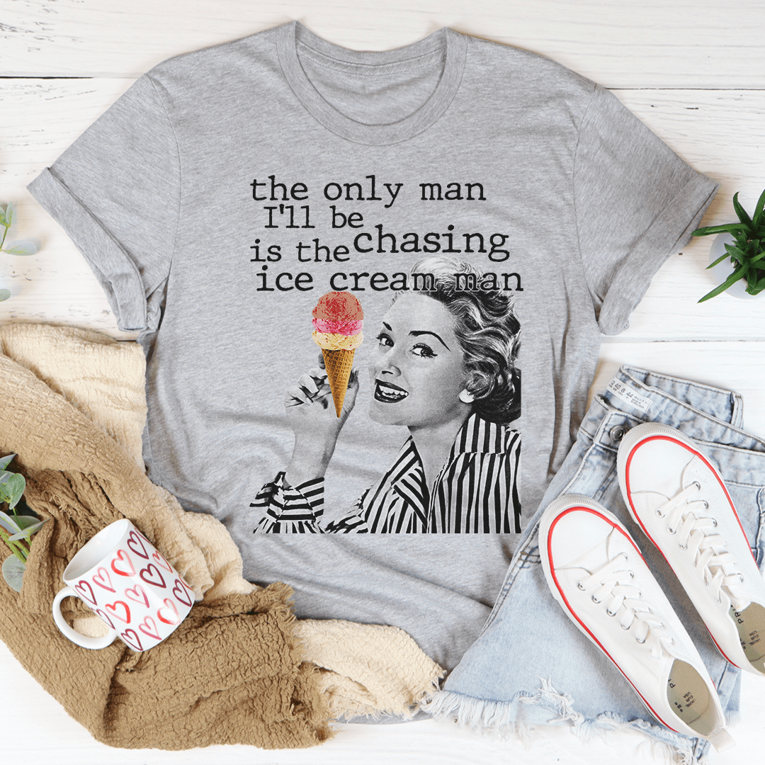 A stylish t-shirt featuring the slogan 'The Only Man I'll Be Chasing Is The Ice Cream Man', made from soft cotton with double stitching.