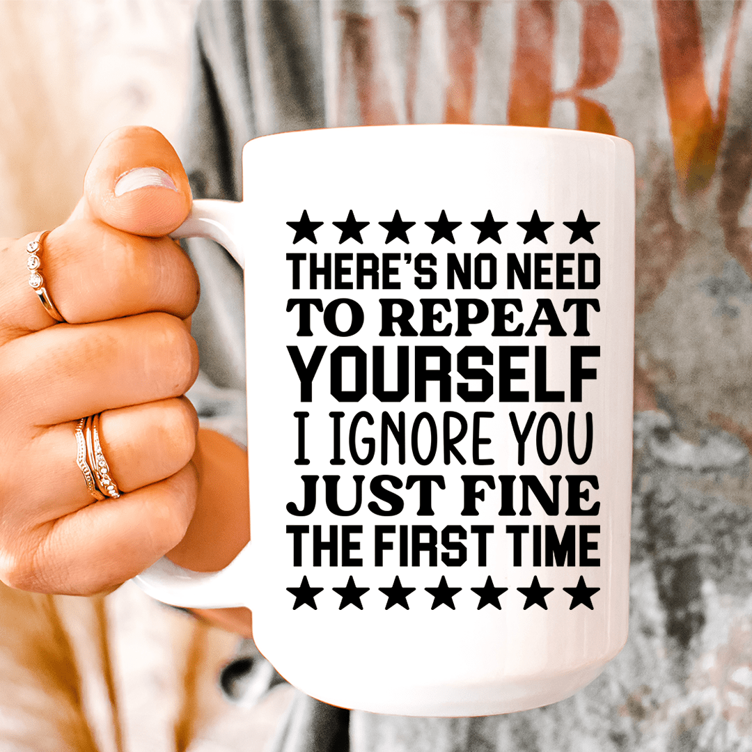 A stylish 15 oz ceramic mug featuring the phrase 'There's No Need To Repeat Yourself', perfect for coffee or tea.