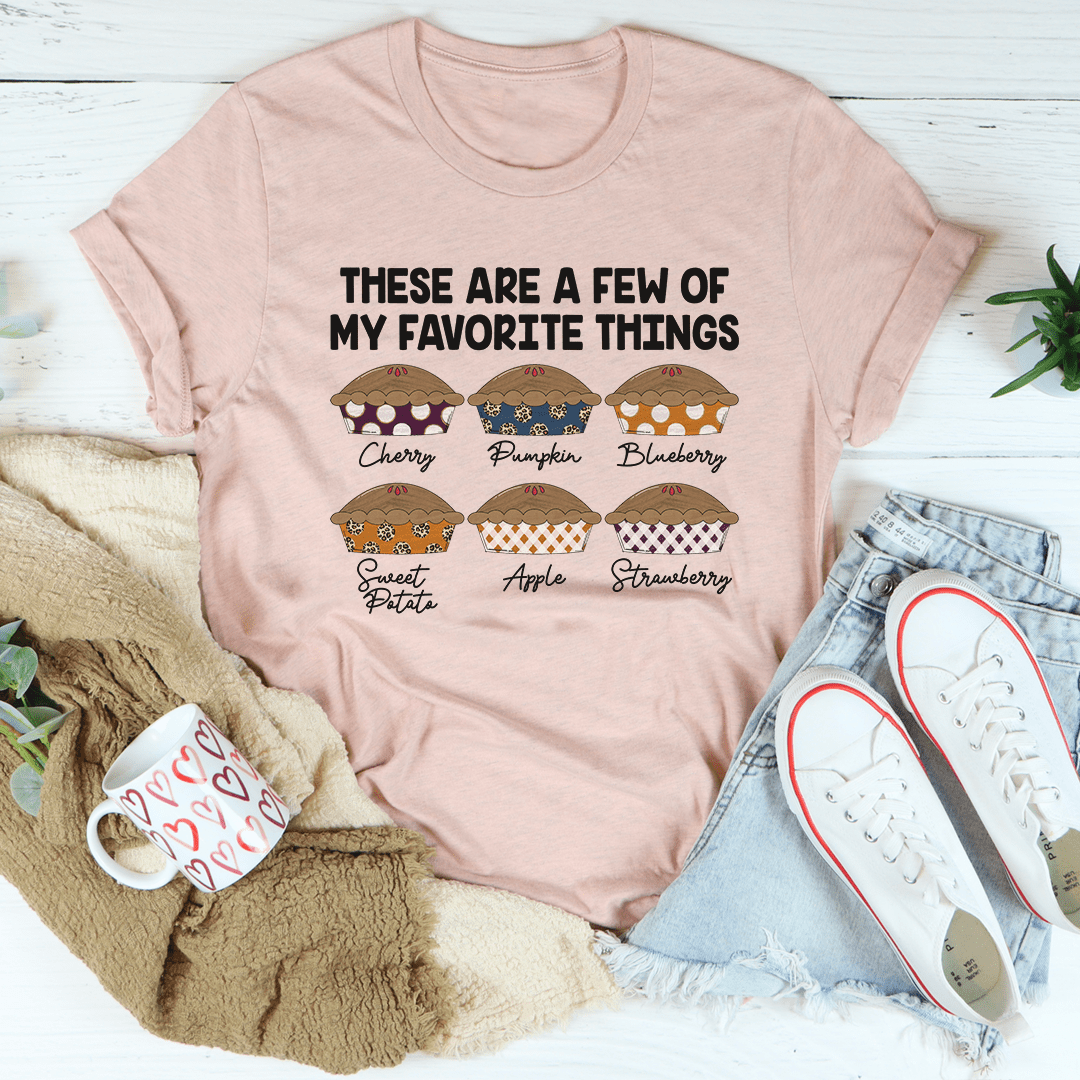A comfortable and stylish t-shirt featuring the phrase 'These Are A Few Of My Favorite Things' with a pie graphic, made from soft cotton.