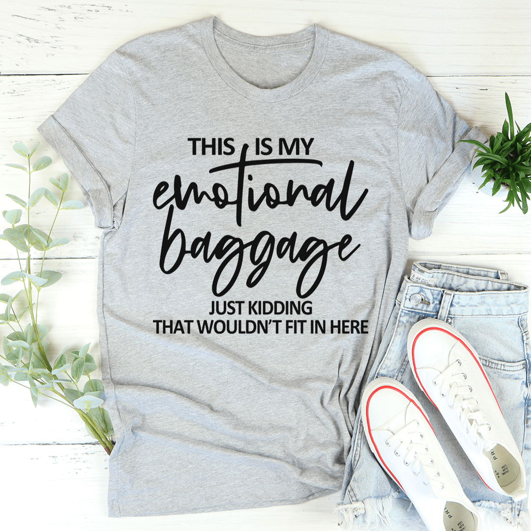 A soft, durable t-shirt featuring the phrase 'This Is My Emotional Baggage' in a stylish font, perfect for casual wear.