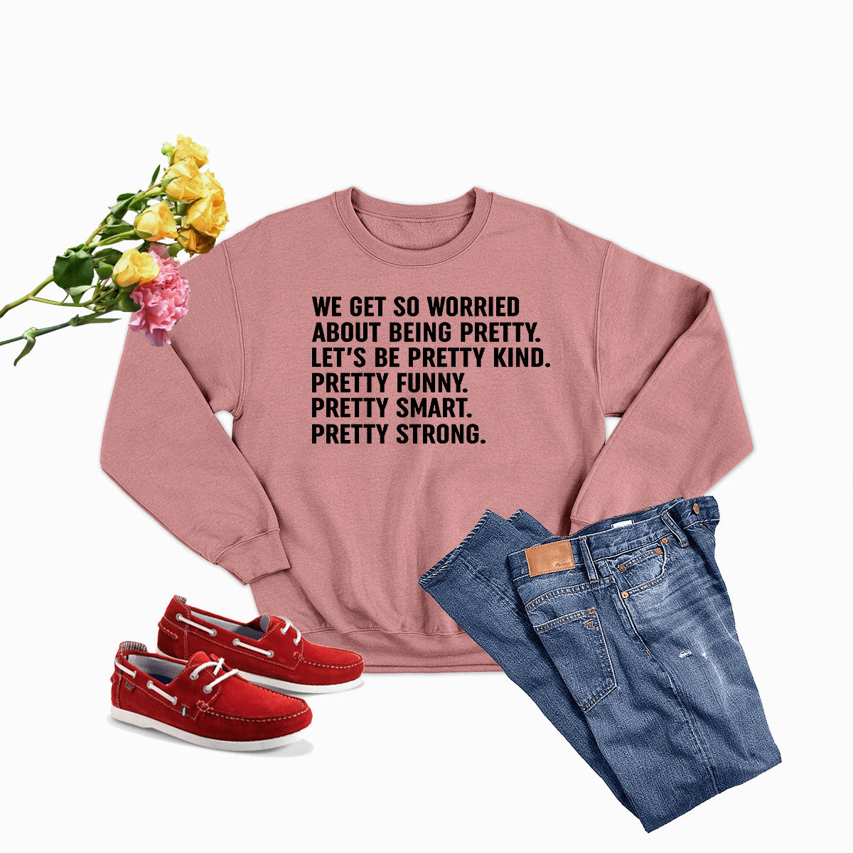 Cozy sweatshirt featuring the phrase 'We Get So Worried About Being Pretty', designed by top artists, made from cotton/poly fleece blend.
