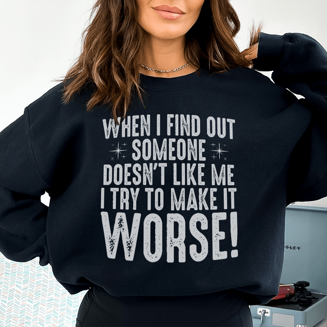 Cozy sweats featuring unique design 'When I Find Out Someone Doesn't Like Me', made from cotton/poly fleece blend.