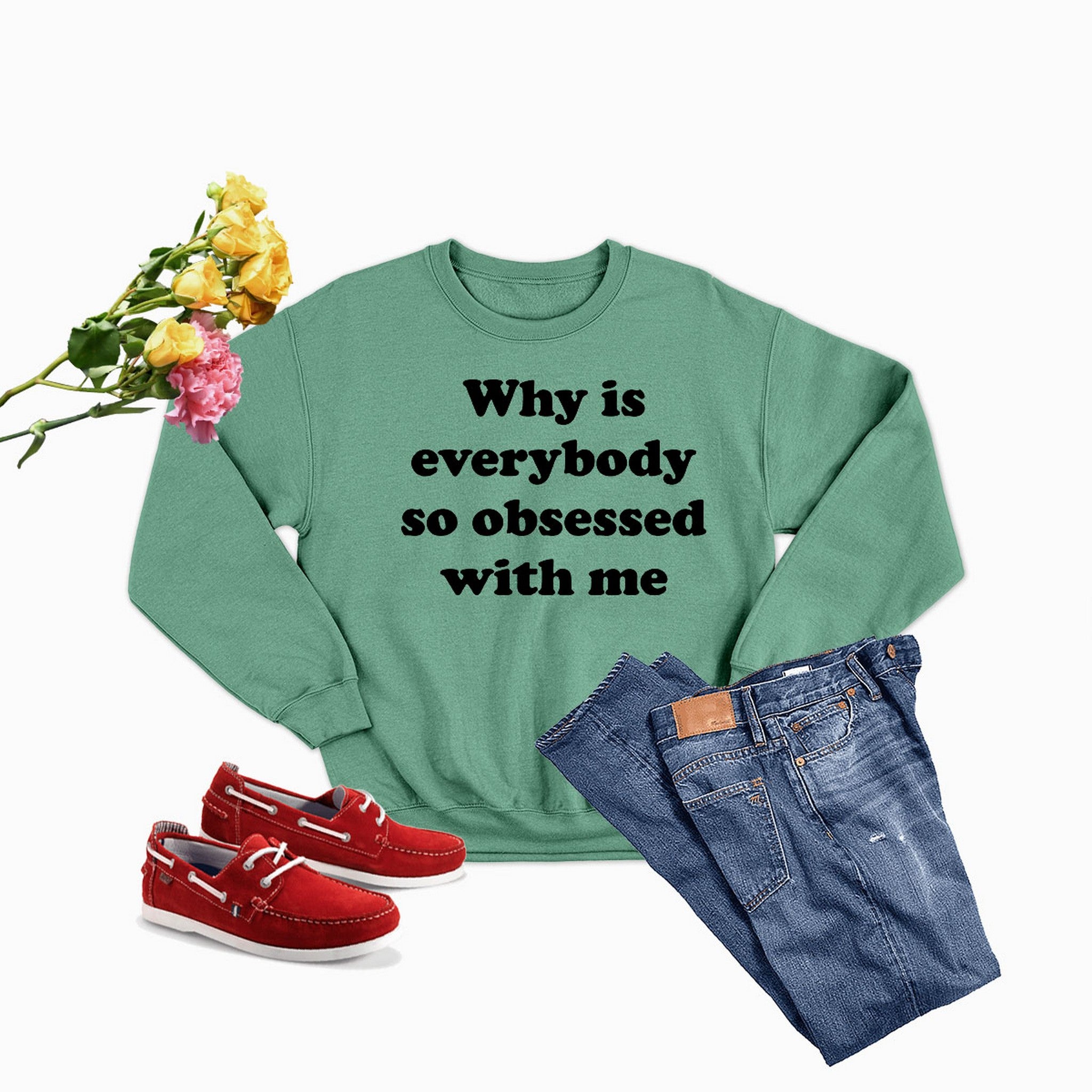 A stylish sweatshirt featuring the phrase 'Why Is Everybody So Obsessed With Me', designed by top artists, made from a warm cotton/poly fleece blend.