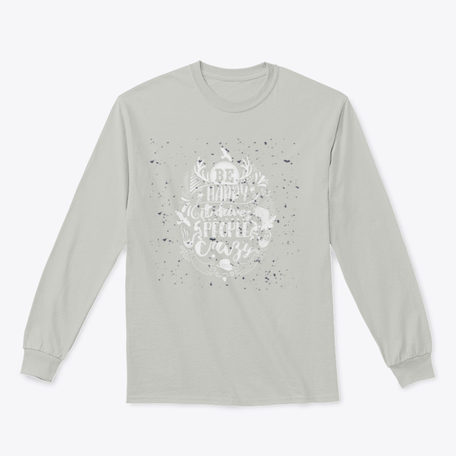 A textured fabric shirt featuring the inspirational quote 'Be Happy It Drives People Crazy' in a stylish design.