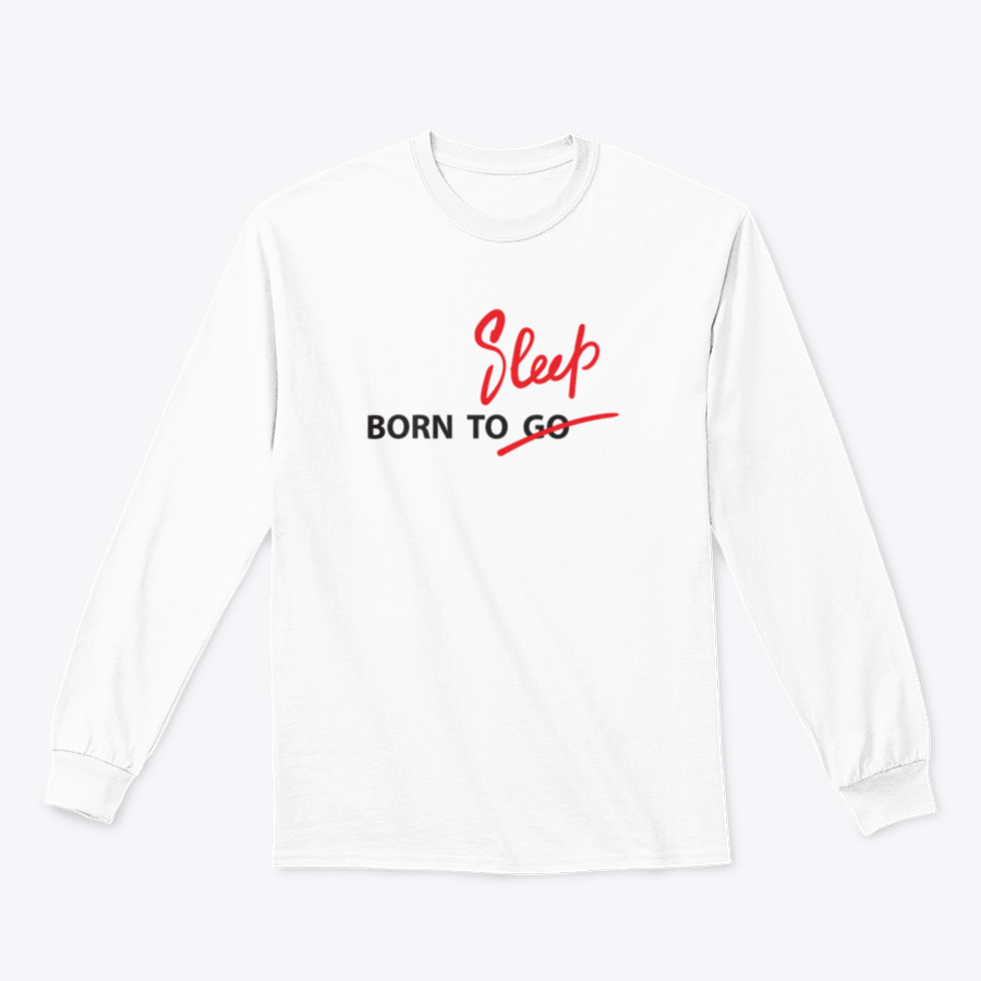 A motivational t-shirt featuring the quote 'Born To Go / Sleep' in hand-drawn lettering, made from 100% cotton with a classic fit.