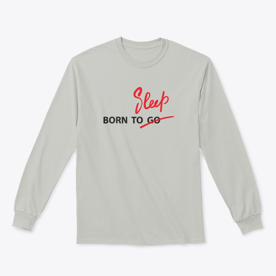 A motivational t-shirt featuring the quote 'Born To Go / Sleep' in hand-drawn lettering, made from 100% cotton with a classic fit.