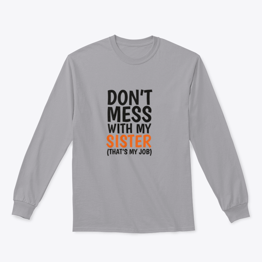 A cozy sweatshirt featuring the phrase 'Don't Mess With My Sister That's My Job' in bold lettering, showcasing a classic fit and midweight fabric.
