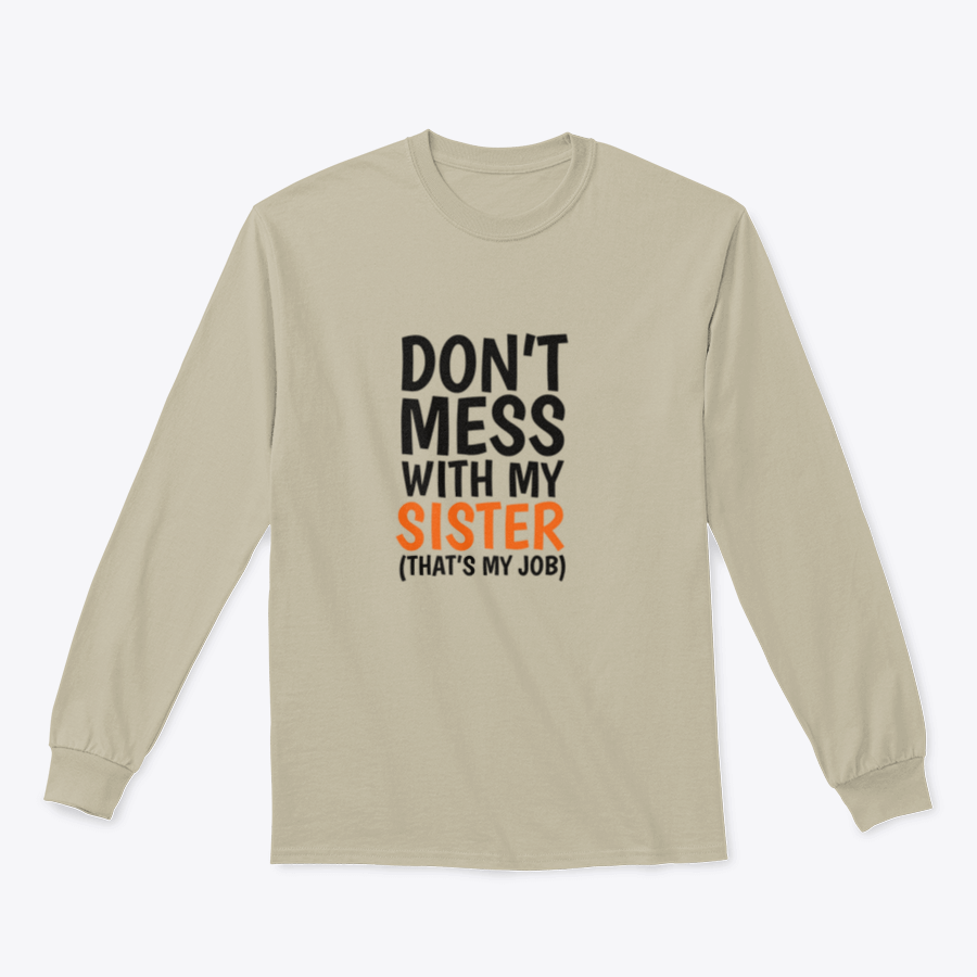 A cozy sweatshirt featuring the phrase 'Don't Mess With My Sister That's My Job' in bold lettering, showcasing a classic fit and midweight fabric.
