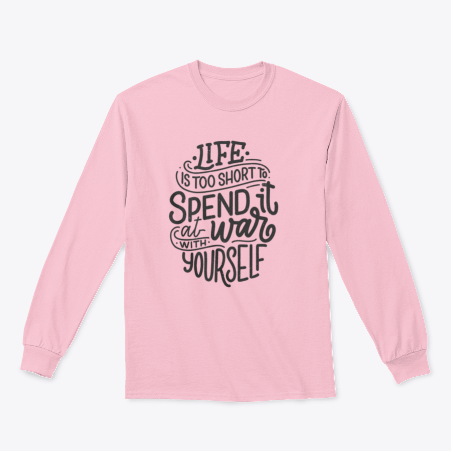 A comfortable and stylish body positive T-shirt featuring the phrase 'Life Is Too Short Spend It At War With Yourself' in a classic fit.
