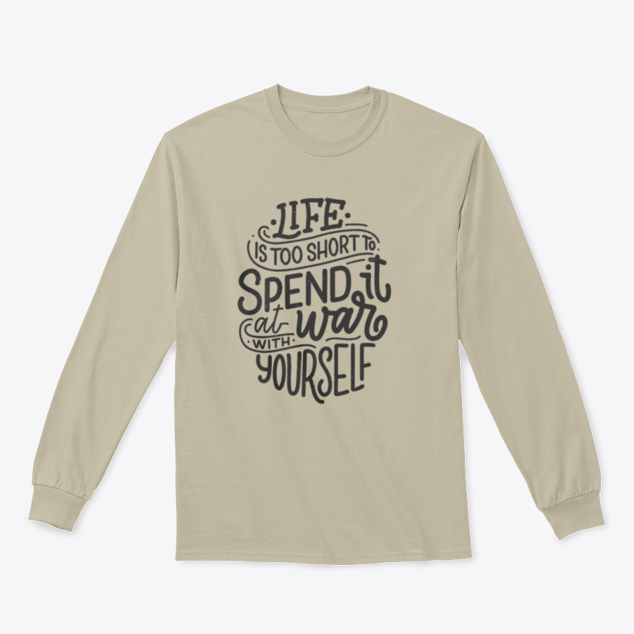A comfortable and stylish body positive T-shirt featuring the phrase 'Life Is Too Short Spend It At War With Yourself' in a classic fit.