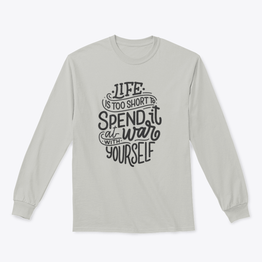 A comfortable and stylish body positive T-shirt featuring the phrase 'Life Is Too Short Spend It At War With Yourself' in a classic fit.