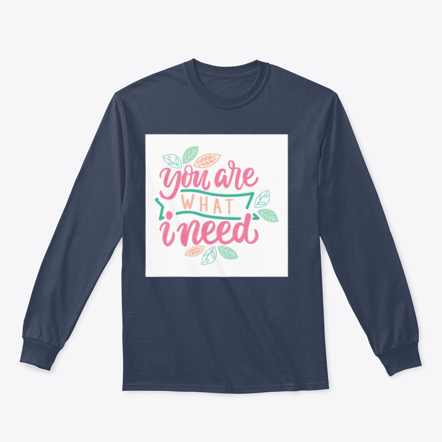 Typography Hand Drawing Calligraphy design featuring the phrase 'You Are What I Need' on a soft fabric blend.