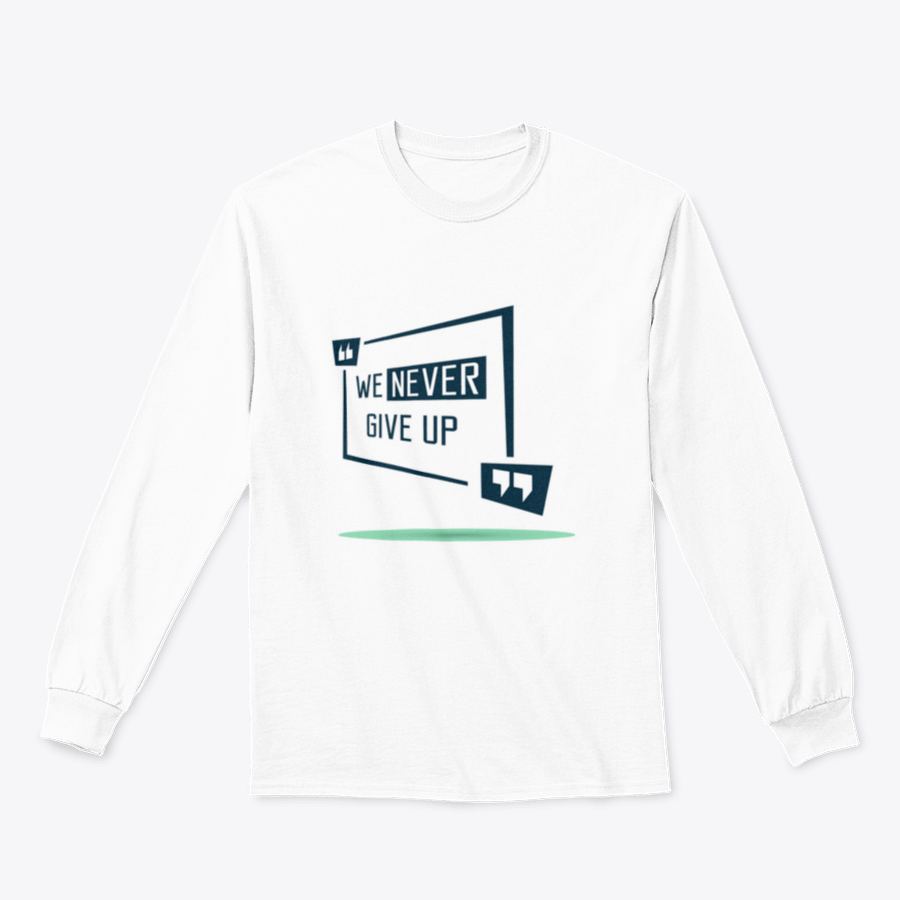 We Never Give Up Inspirational Quote Design on a comfortable cotton/polyester blend shirt, showcasing a motivational message.