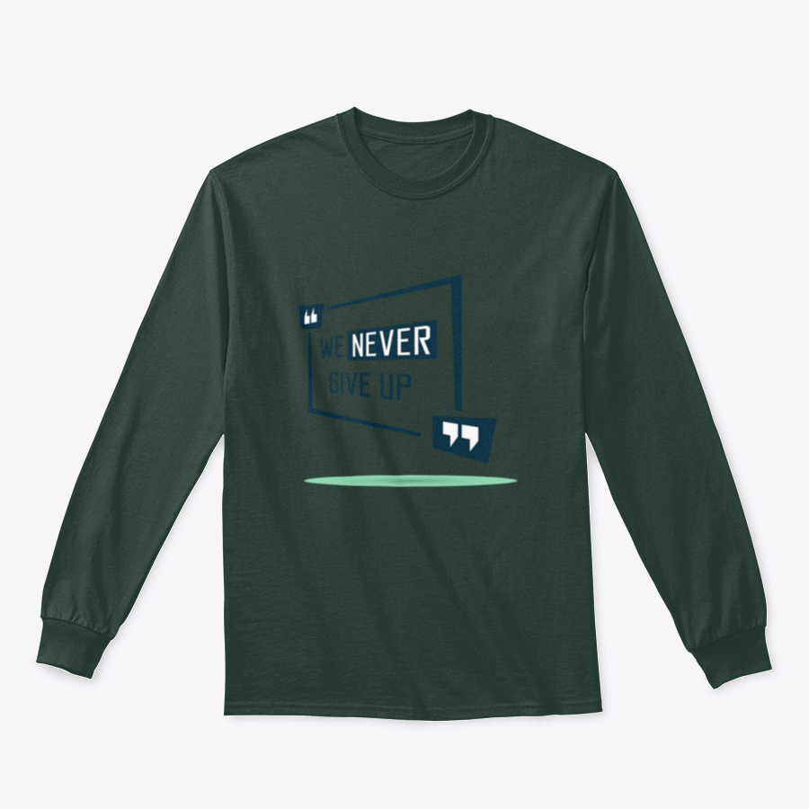 We Never Give Up Inspirational Quote Design on a comfortable cotton/polyester blend shirt, showcasing a motivational message.