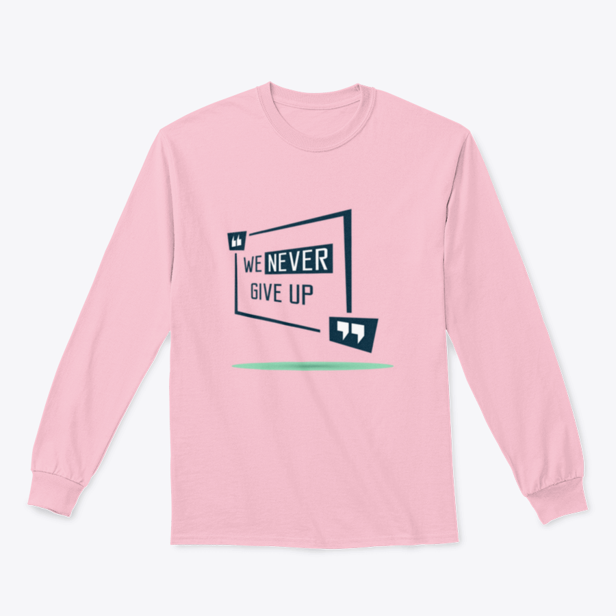 We Never Give Up Inspirational Quote Design on a comfortable cotton/polyester blend shirt, showcasing a motivational message.