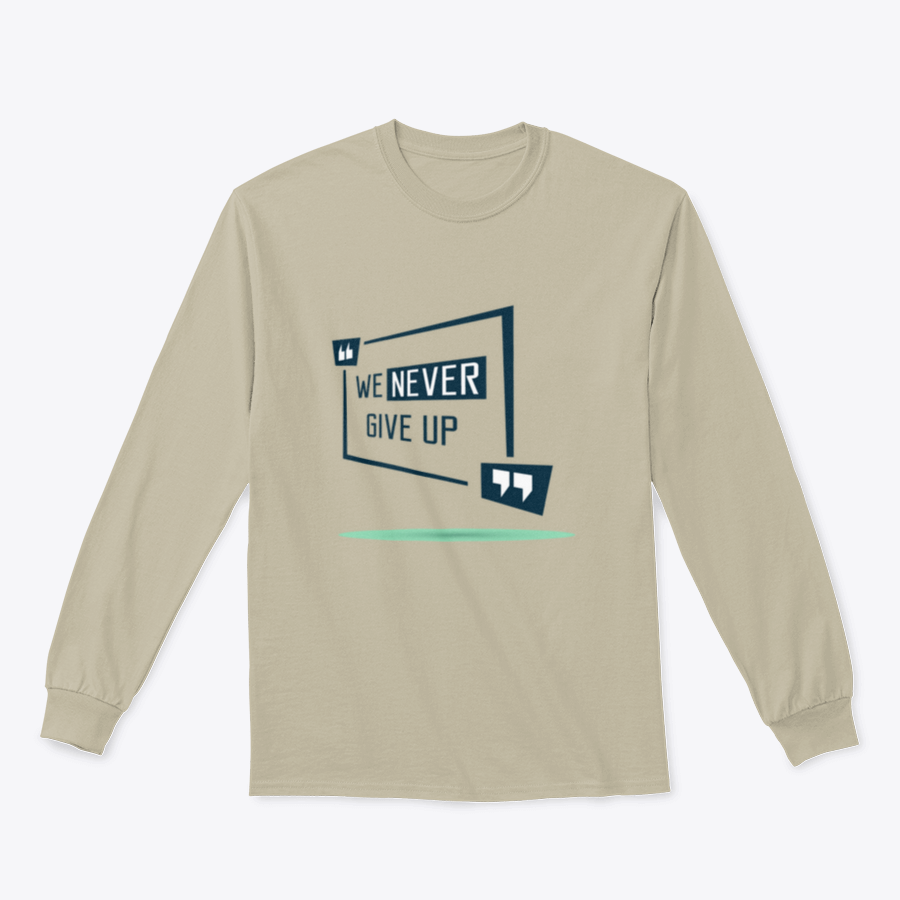 We Never Give Up Inspirational Quote Design on a comfortable cotton/polyester blend shirt, showcasing a motivational message.