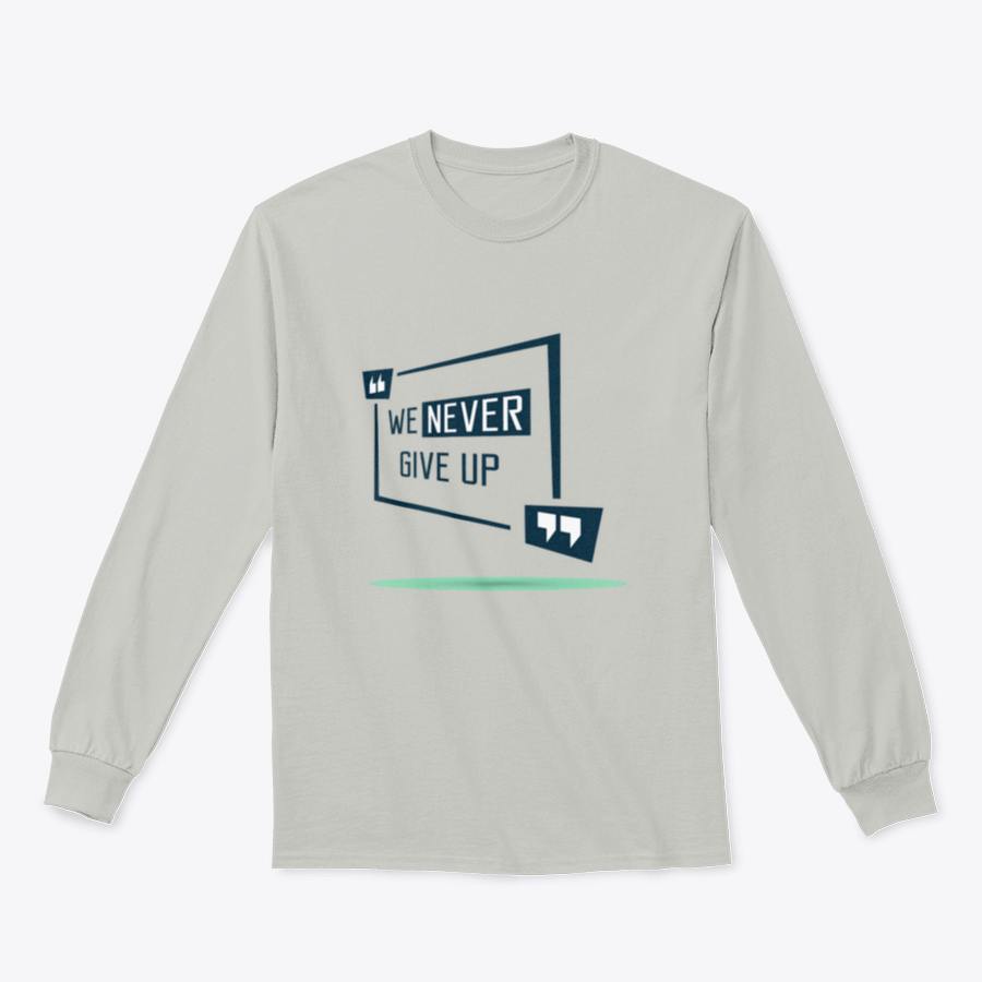 We Never Give Up Inspirational Quote Design on a comfortable cotton/polyester blend shirt, showcasing a motivational message.