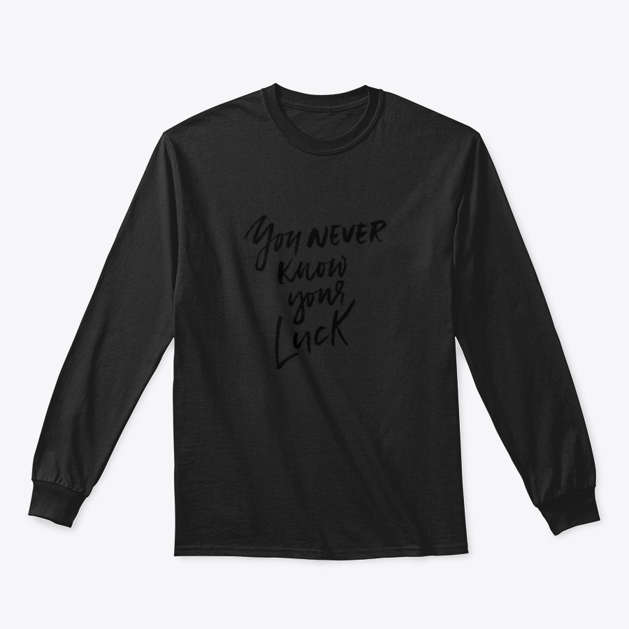 A stylish apparel featuring the phrase 'You Never Know Your Luck' in dry brush calligraphy, showcasing a comfortable fit and quality fabric.