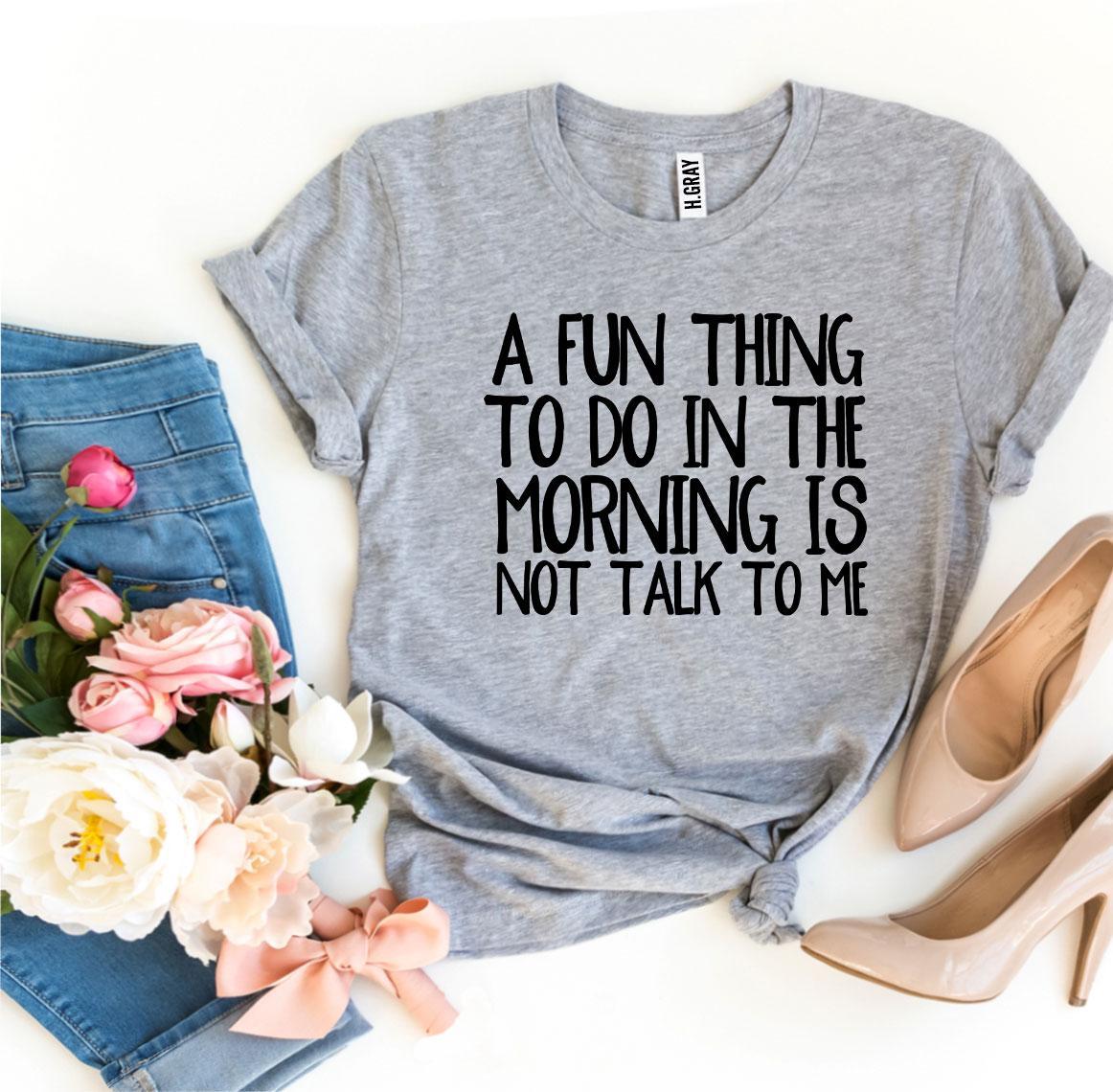 A Fun Thing To Do In The Morning T-shirt made of soft ring spun cotton, featuring a vibrant print design.