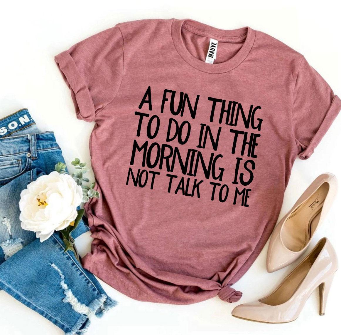 A Fun Thing To Do In The Morning T-shirt made of soft ring spun cotton, featuring a vibrant print design.