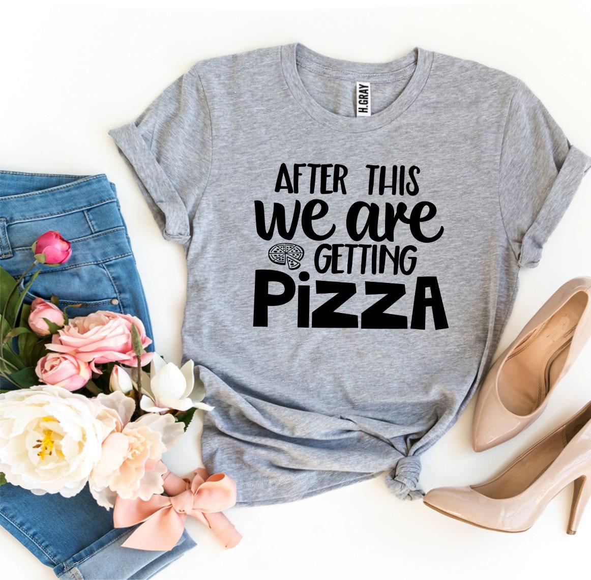 A stylish 'After This We Are Getting Pizza' T-shirt made from premium ring spun cotton, featuring a vibrant flex print design.