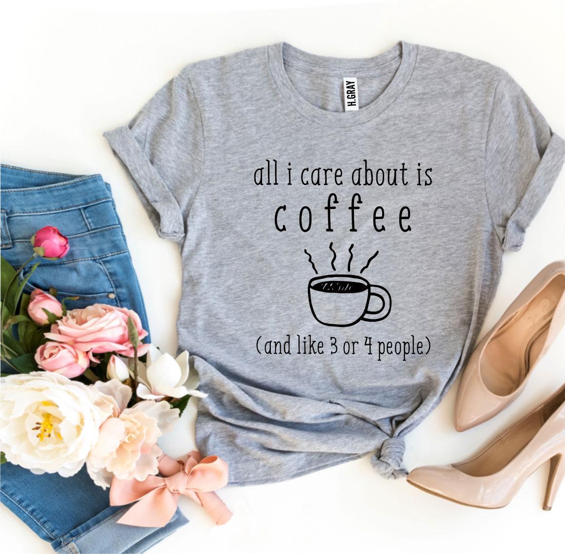 All I Care About Is Coffee T-shirt made of premium ring spun cotton, featuring a stylish coffee-themed design.