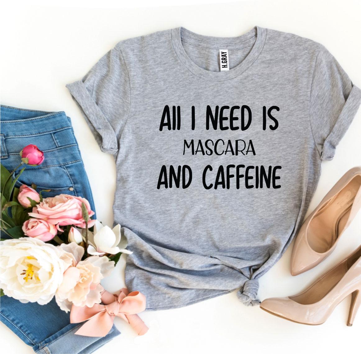 All I Need Is Mascara And Caffeine T-shirt in premium quality ring spun cotton, featuring a stylish print and available in various sizes.