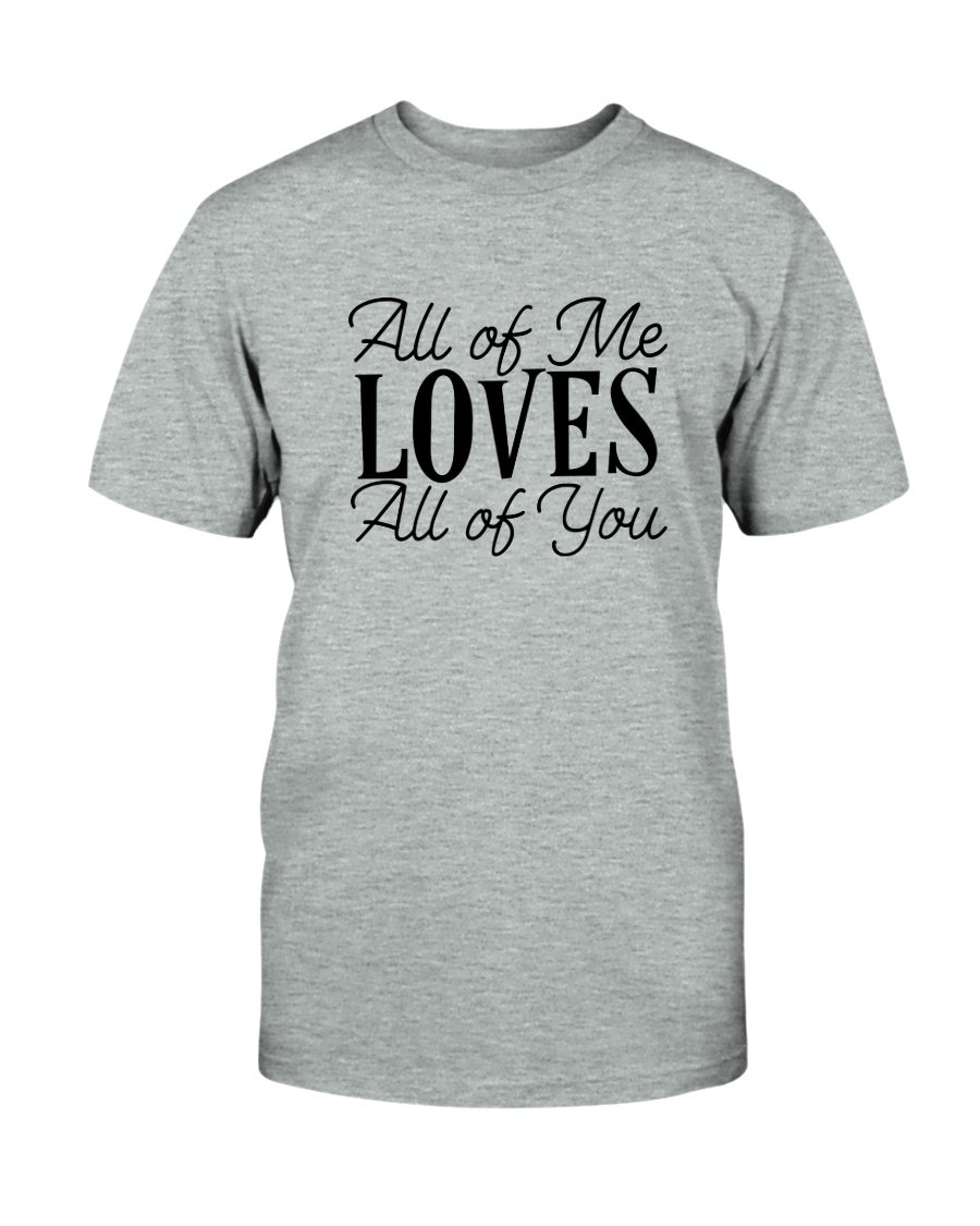 Unisex All Of Me Loves All Of You Shirt in various colors, showcasing its soft fabric and stylish design.