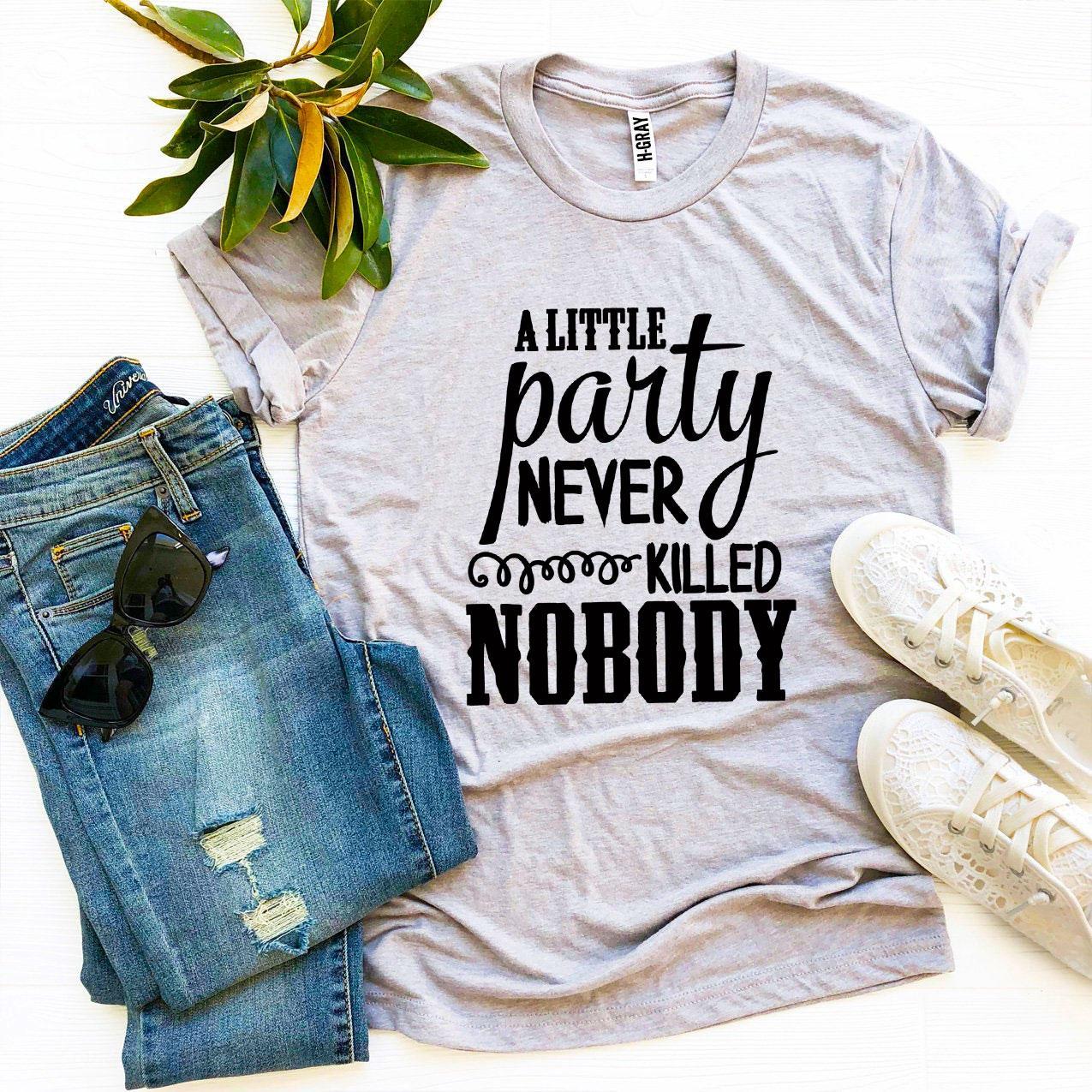 Alittle Party Never Killed Nobody T-shirt in various sizes, showcasing its premium quality and stylish design.